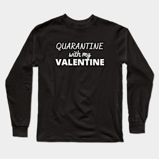 Quarantine with my Valentine Long Sleeve T-Shirt